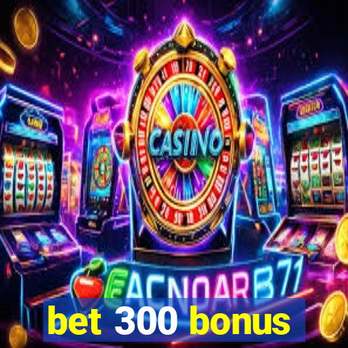 bet 300 bonus